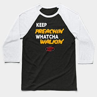 Keep Preachin Whatcha Walkin'! Baseball T-Shirt